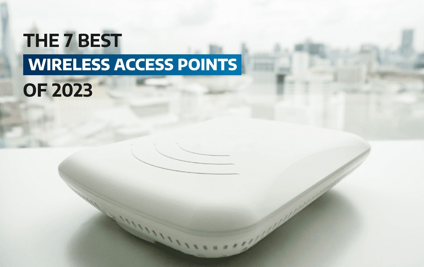 The 7 Best Wireless Access Points Of 2023